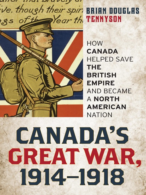 Title details for Canada's Great War, 1914-1918 by Brian Douglas Tennyson - Available